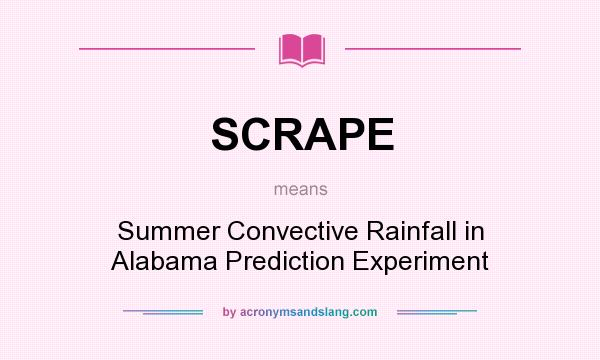 What does SCRAPE mean? It stands for Summer Convective Rainfall in Alabama Prediction Experiment