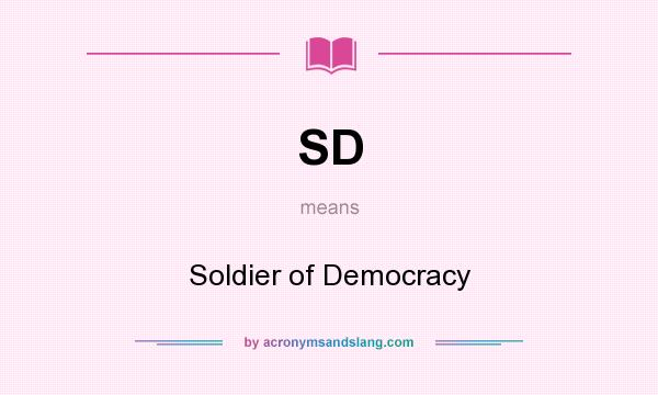 What does SD mean? It stands for Soldier of Democracy