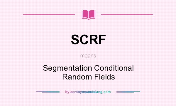 What does SCRF mean? It stands for Segmentation Conditional Random Fields
