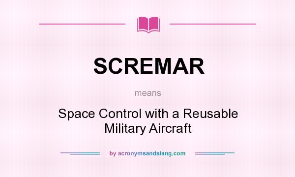 What does SCREMAR mean? It stands for Space Control with a Reusable Military Aircraft