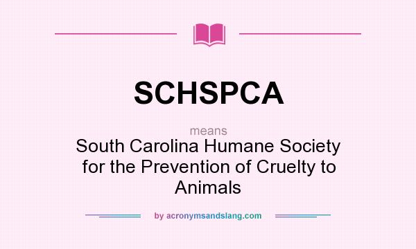 What does SCHSPCA mean? It stands for South Carolina Humane Society for the Prevention of Cruelty to Animals