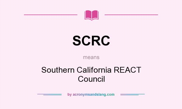 What does SCRC mean? It stands for Southern California REACT Council