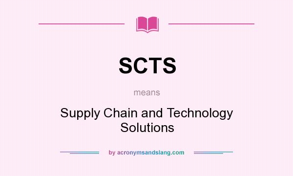 What does SCTS mean? It stands for Supply Chain and Technology Solutions