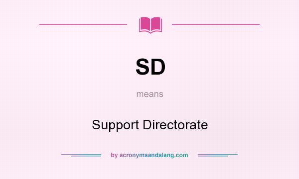 What does SD mean? It stands for Support Directorate