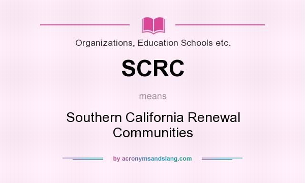 What does SCRC mean? It stands for Southern California Renewal Communities