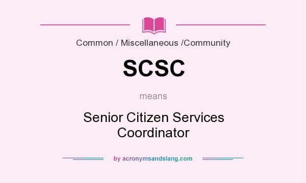 What does SCSC mean? It stands for Senior Citizen Services Coordinator