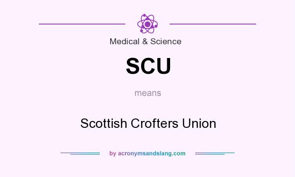 What does SCU mean? It stands for Scottish Crofters Union