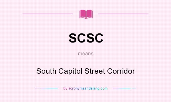 What does SCSC mean? It stands for South Capitol Street Corridor