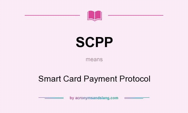 What does SCPP mean? It stands for Smart Card Payment Protocol