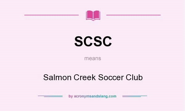 What does SCSC mean? It stands for Salmon Creek Soccer Club
