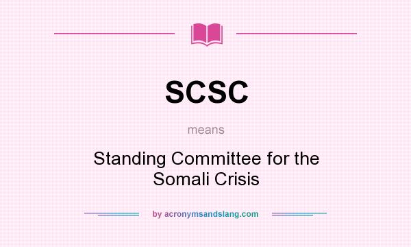 What does SCSC mean? It stands for Standing Committee for the Somali Crisis