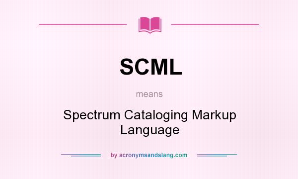 What does SCML mean? It stands for Spectrum Cataloging Markup Language