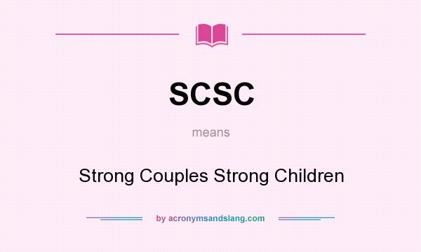 What does SCSC mean? It stands for Strong Couples Strong Children