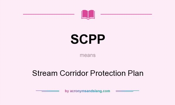 What does SCPP mean? It stands for Stream Corridor Protection Plan