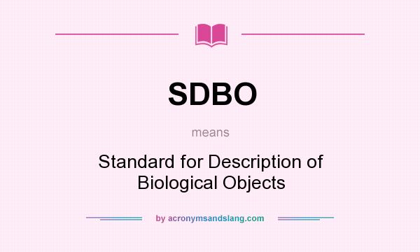 What does SDBO mean? It stands for Standard for Description of Biological Objects