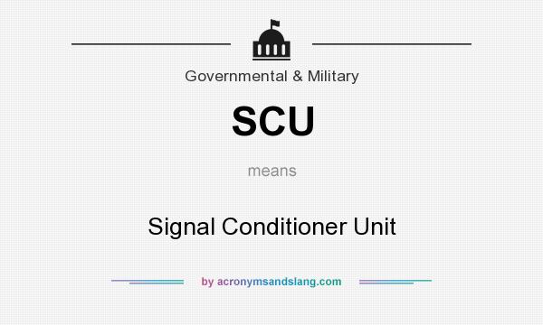 What does SCU mean? It stands for Signal Conditioner Unit