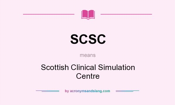 What does SCSC mean? It stands for Scottish Clinical Simulation Centre