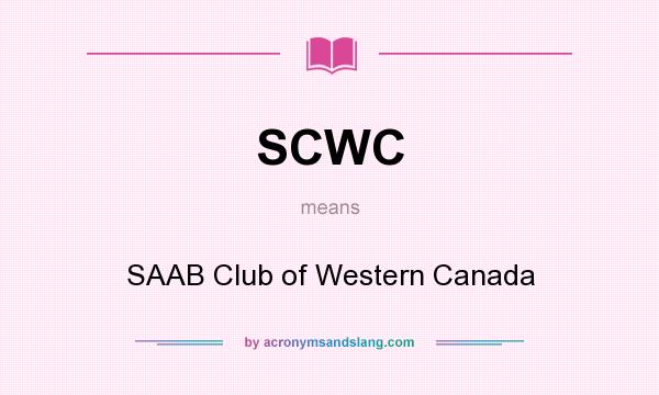What does SCWC mean? It stands for SAAB Club of Western Canada
