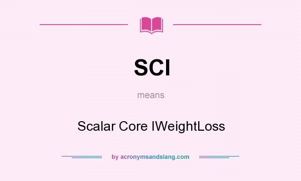 What does SCI mean? It stands for Scalar Core IWeightLoss