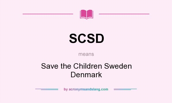 What does SCSD mean? It stands for Save the Children Sweden Denmark