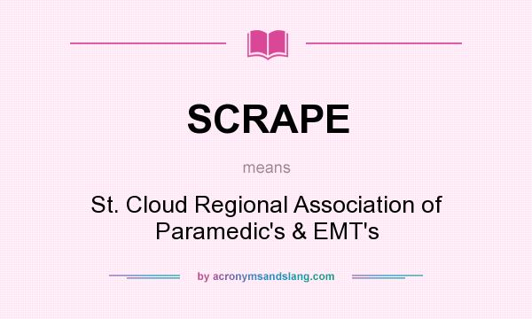 What does SCRAPE mean? It stands for St. Cloud Regional Association of Paramedic`s & EMT`s