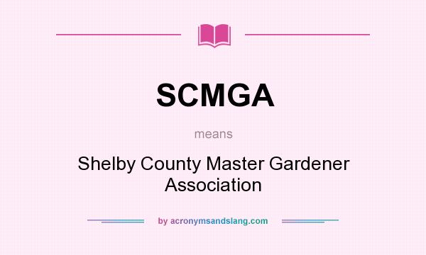What does SCMGA mean? It stands for Shelby County Master Gardener Association