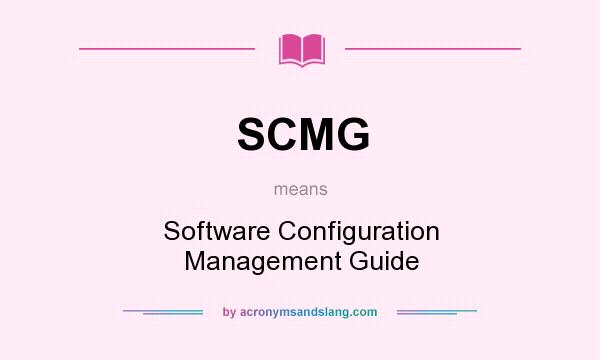 What does SCMG mean? It stands for Software Configuration Management Guide