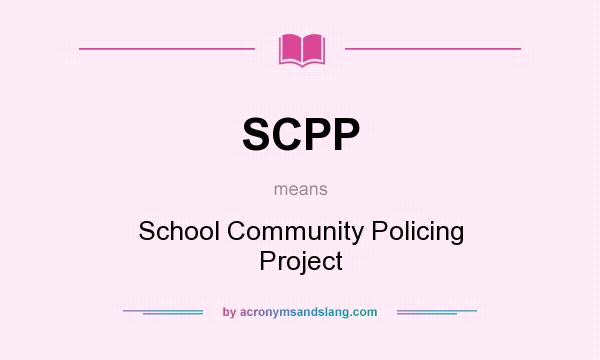 What does SCPP mean? It stands for School Community Policing Project