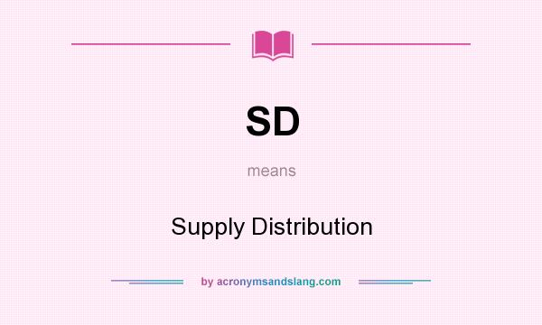 What does SD mean? It stands for Supply Distribution