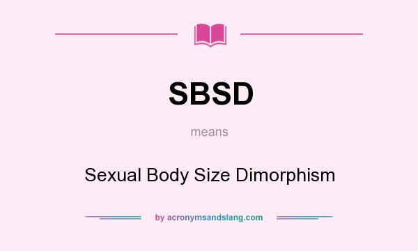 What does SBSD mean? It stands for Sexual Body Size Dimorphism
