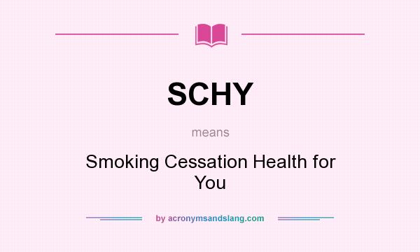What does SCHY mean? It stands for Smoking Cessation Health for You