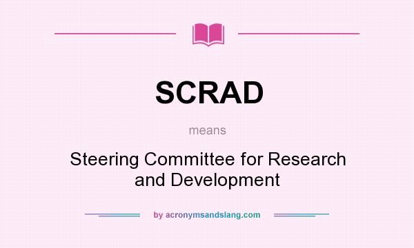 What does SCRAD mean? It stands for Steering Committee for Research and Development