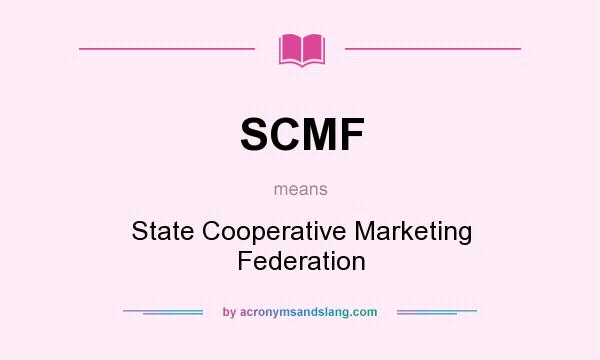 What does SCMF mean? It stands for State Cooperative Marketing Federation