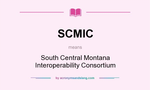 What does SCMIC mean? It stands for South Central Montana Interoperability Consortium