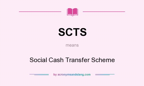 What does SCTS mean? It stands for Social Cash Transfer Scheme