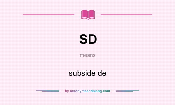 What does SD mean? It stands for subside de