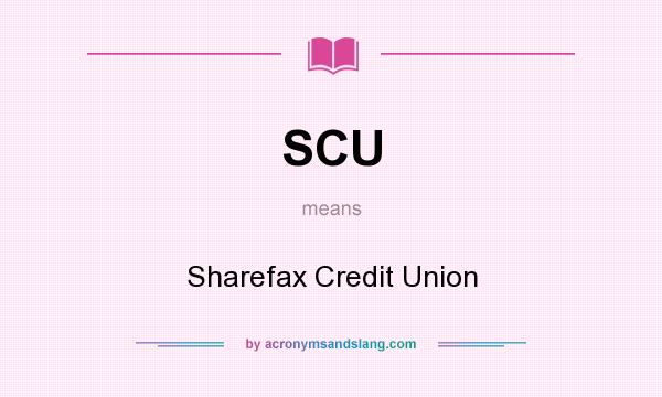 What does SCU mean? It stands for Sharefax Credit Union