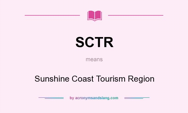 What does SCTR mean? It stands for Sunshine Coast Tourism Region