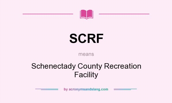 What does SCRF mean? It stands for Schenectady County Recreation Facility