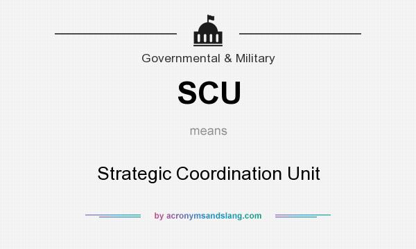 What does SCU mean? It stands for Strategic Coordination Unit