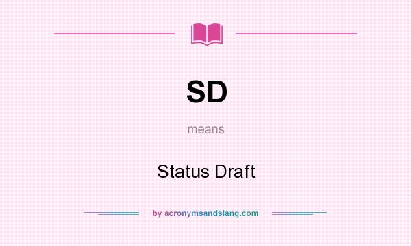 What does SD mean? It stands for Status Draft
