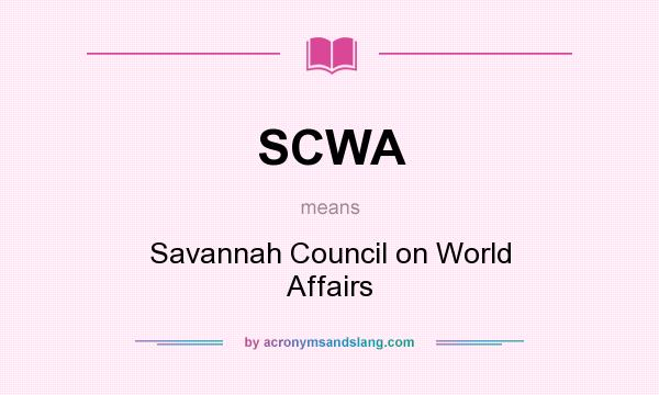 What does SCWA mean? It stands for Savannah Council on World Affairs