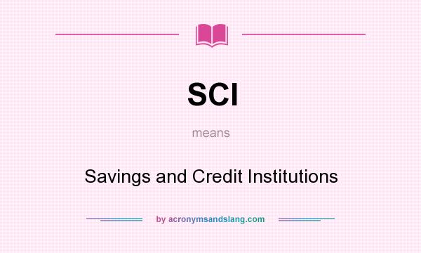 What does SCI mean? It stands for Savings and Credit Institutions
