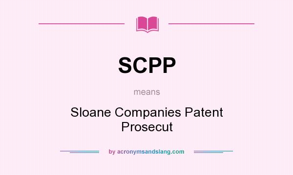 What does SCPP mean? It stands for Sloane Companies Patent Prosecut