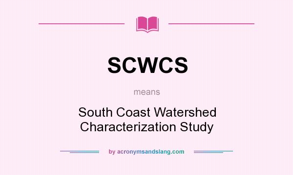 What does SCWCS mean? It stands for South Coast Watershed Characterization Study
