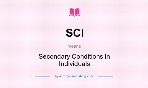 What does SCI mean? It stands for Secondary Conditions in Individuals