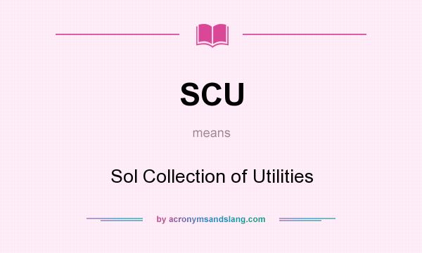 What does SCU mean? It stands for Sol Collection of Utilities