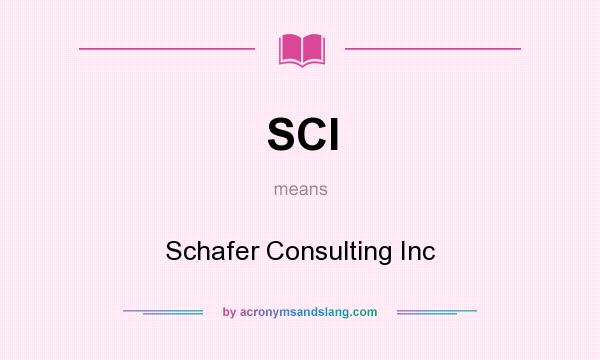 What does SCI mean? It stands for Schafer Consulting Inc