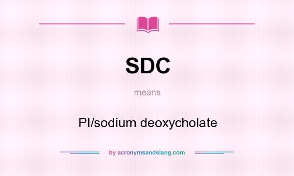 What does SDC mean? It stands for PI/sodium deoxycholate