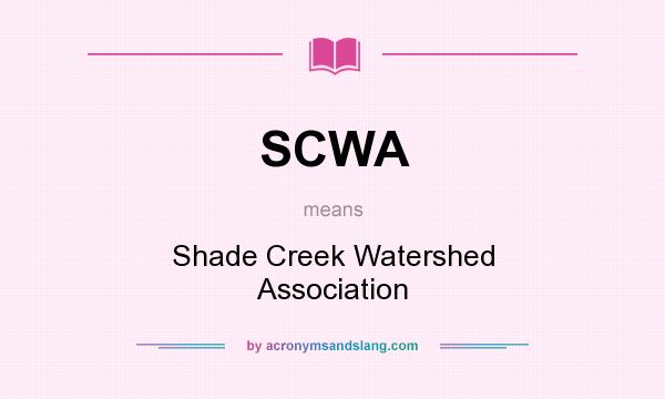 What does SCWA mean? It stands for Shade Creek Watershed Association